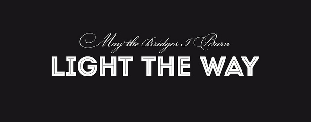 May the Bridges I Burn Light the Way Sign